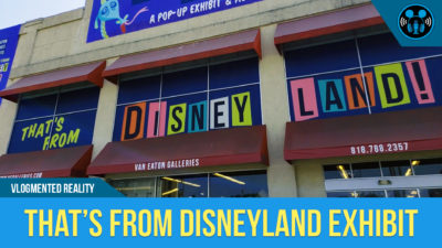 VLOG: THAT’S FROM DISNEYLAND! Exhibit/Auction