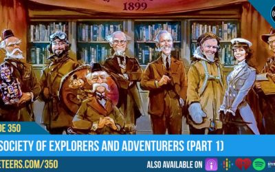 Ep350: The Society of Explorers and Adventurers (Part 1)