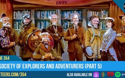 Ep354: The Society of Explorers and Adventurers (Part 5)