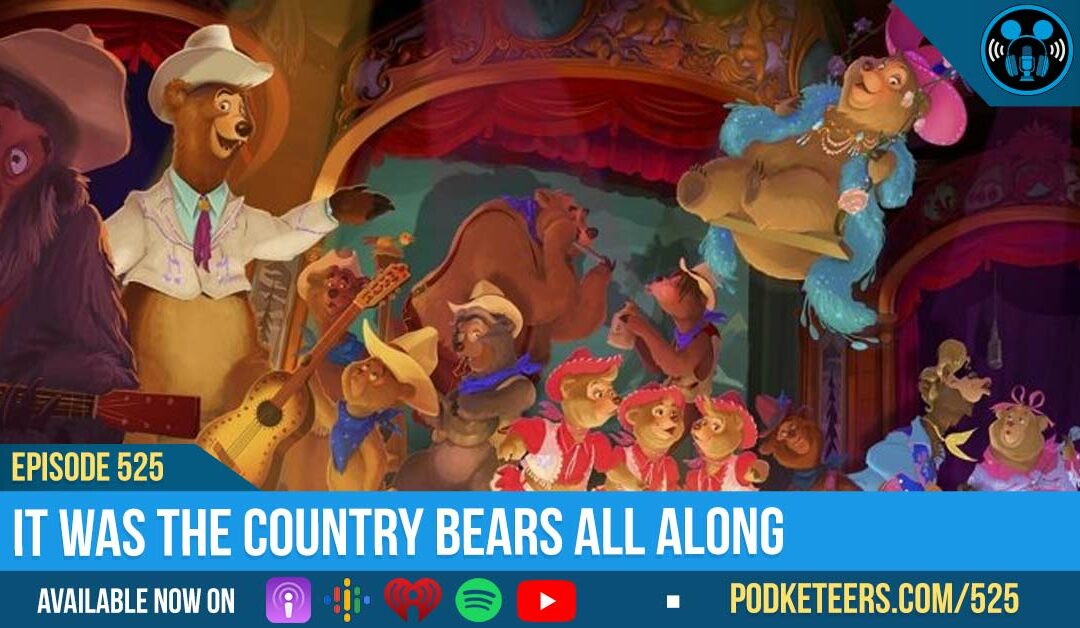 Ep525: It Was The Country Bears All Along