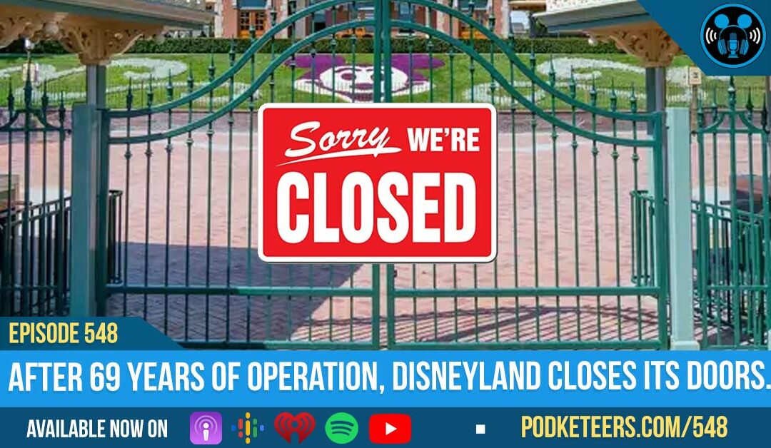 Ep548: After 69 years of operation, Disneyland closes its doors…